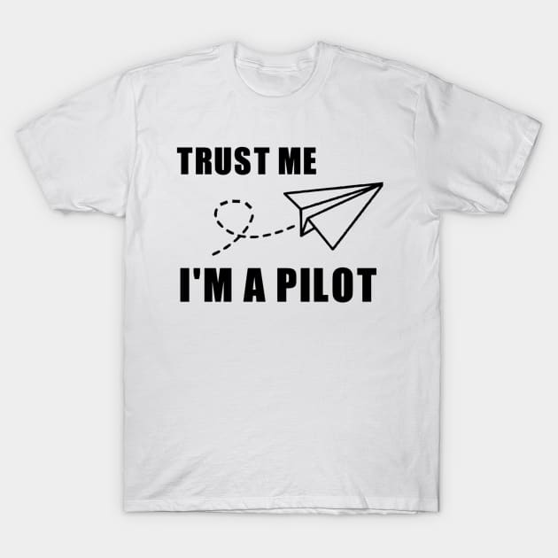 Trust Me. I'm a Pilot. T-Shirt by icecreamassassin